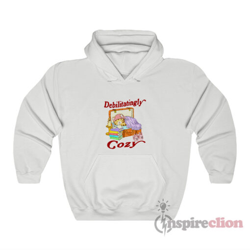 Debilitatingly Cozy Funny Hoodie