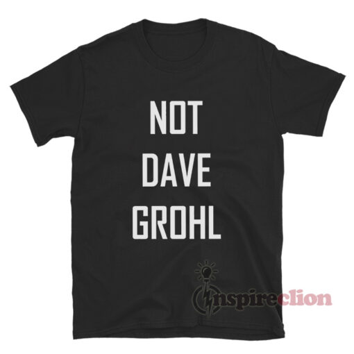 Not Dave Grohl T-Shirt