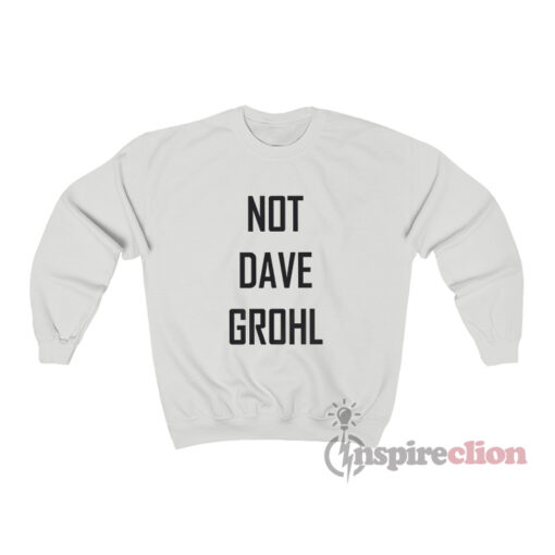 Not Dave Grohl Sweatshirt