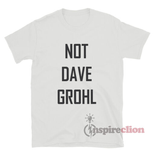 Not Dave Grohl T-Shirt