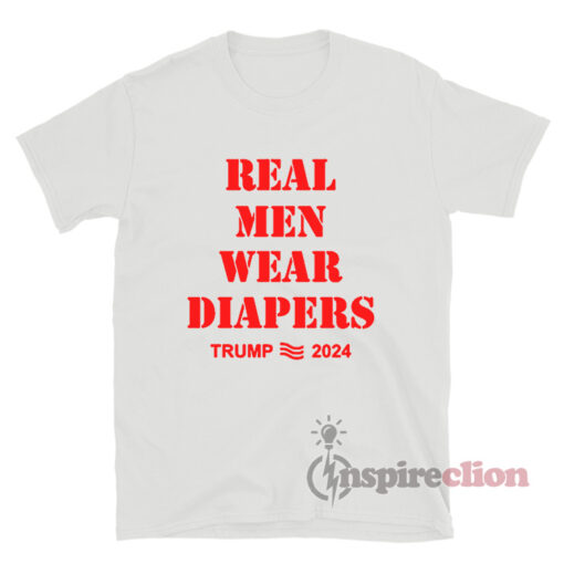 Real Men Wear Diapers Trump 2024 T-Shirt