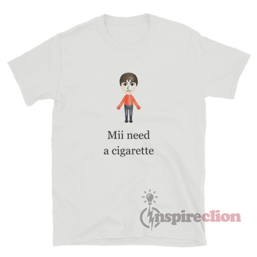 Wii Mii Need A Cigarette T-Shirt