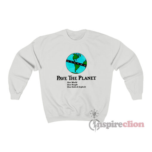Pave The Planet One World One People Sweatshirt
