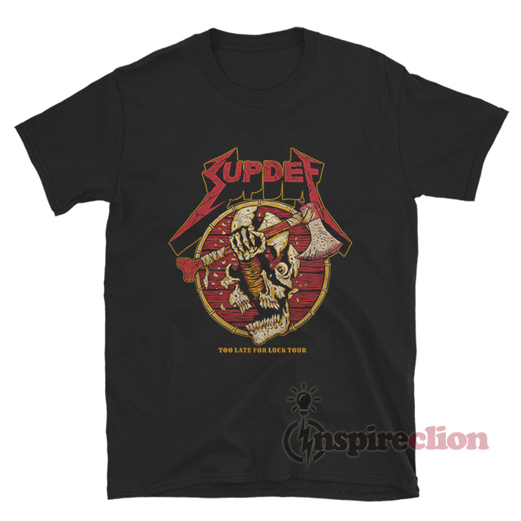 Superior Defense Supdef Too Late For Luck T-Shirt - Inspireclion