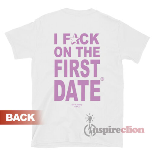 I Fuck On The First Date T-Shirt