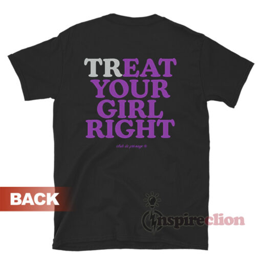 Treat Your Girl Right T-Shirt