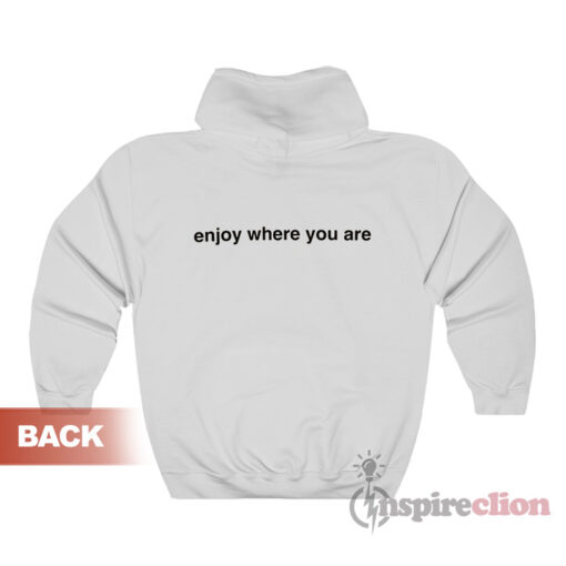 You're So In Your Head Enjoy Where You Are Hoodie