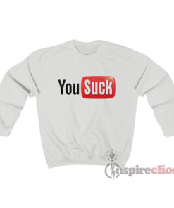 You Suck Youtube Logo Parody Sweatshirt