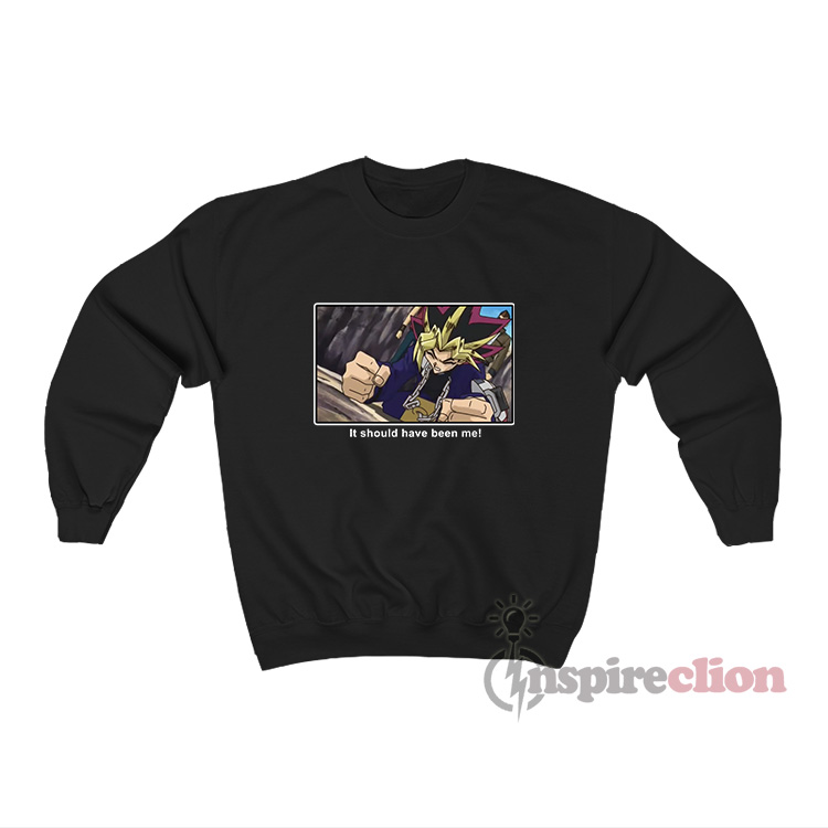 Yugioh It Should Have Been Me Meme Sweatshirt For Unisex