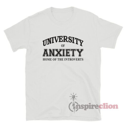 University Of Anxiety Home Of The Introverts T-Shirt