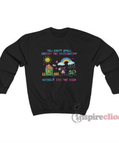 You Can't Spell Defeat The Patriarchy Without Eat The Rich Sweatshirt