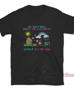You Can't Spell Defeat The Patriarchy Without Eat The Rich T-Shirt