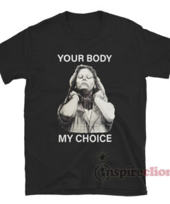 Your Body My Choice Aileen Wuornos T-Shirt