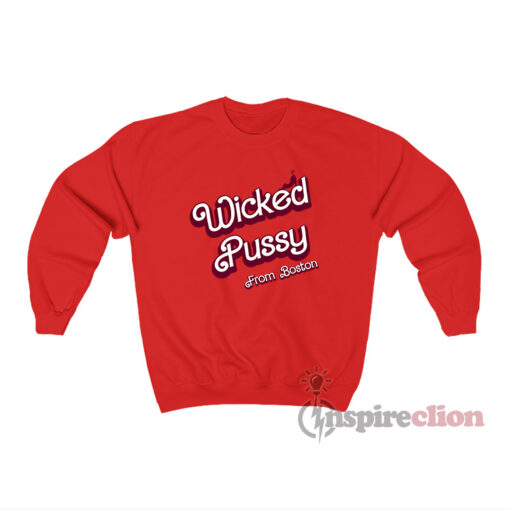 Wicked Pussy From Boston Sweatshirt