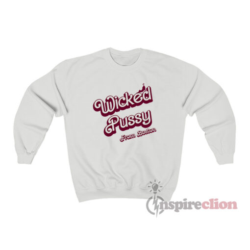 Wicked Pussy From Boston Sweatshirt
