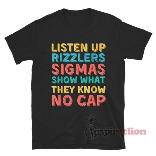 Listenup Rizzlers Listen Up Rizzlers Sigmas Show What They Know No Cap T-Shirt