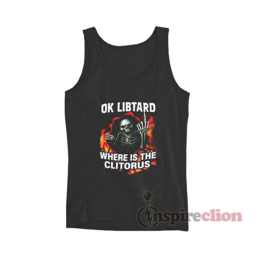 Clotirus Ok Libtard Where Is The Clitorus Tank Top - Inspireclion.com