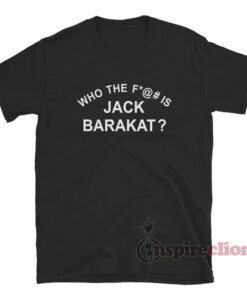 Who The Fuck Is Jack Barakat T-Shirt