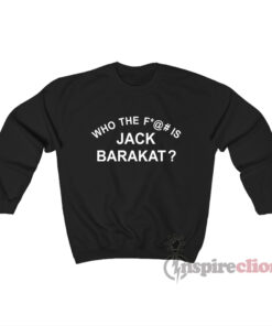 Who The Fuck Is Jack Barakat Sweatshirt