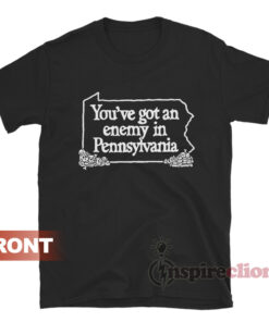 You've Got An Enemy In Pennsylvania T-Shirt