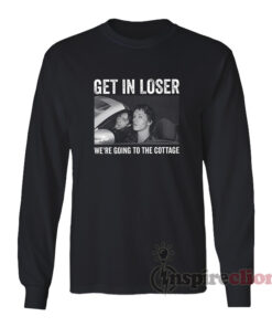 Get In Loser We're Going To The Cottage Long Sleeves T-Shirt