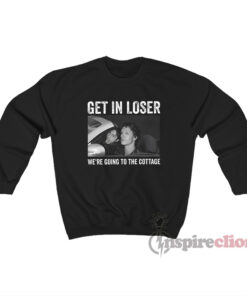 Get In Loser We're Going To The Cottage Sweatshirt
