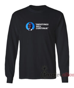 Mayor Brandon Johnson Shootings Will Continue Long Sleeves T-Shirt