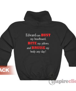 Twilight Breaking Dawn Edward Can Bust My Headboard Hoodie