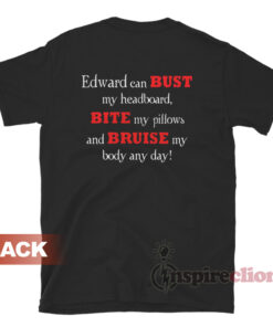 Twilight Breaking Dawn Edward Can Bust My Headboard T-Shirt