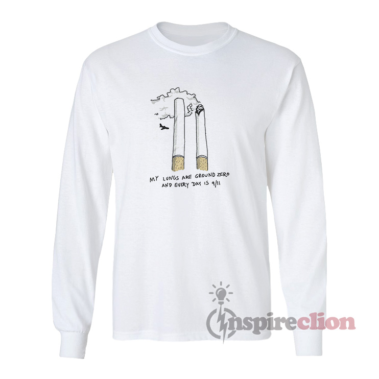 My Lungs Are Ground Zero And Every Day Long Sleeves T-Shirt