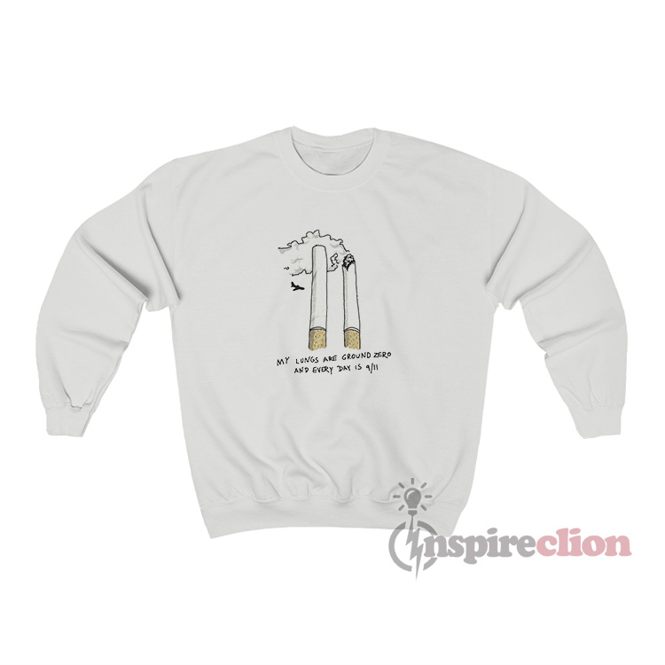My Lungs Are Ground Zero And Every Day Is 9 11 Sweatshirt
