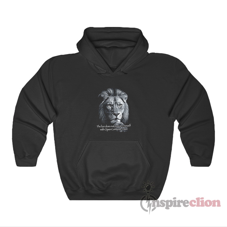 The Lion Does Not Concern Himself With Open Container Hoodie