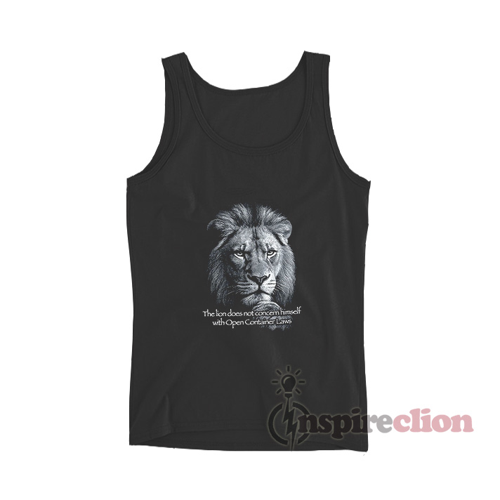The Lion Does Not Concern Himself With Open Container Tank Top