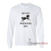 Horse Men Want What Butches Have Long Sleeves T-Shirt
