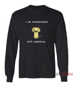 I Am Contaminated With Radiation Cat Meme Long Sleeves T-Shirt