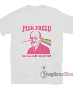 Pink Freud Dark Side Of Your Mom T-Shirt