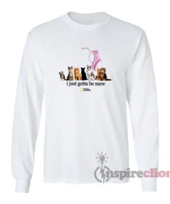 I Just Gotta Be Mew Funny Long Sleeves T-Shirt
