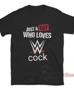Just A Boy Who Loves WWE Cock T-Shirt