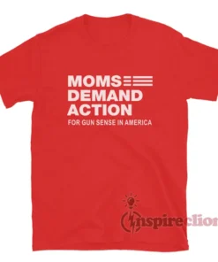 Moms Demand Action For Gun Sense In America T-Shirt