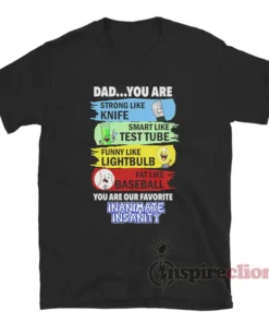 Dad You Are Our Favorite Inanimate Insanity T-Shirt