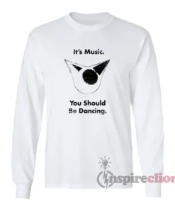 Femtanyl It's Music You Should Be Dancing Long Sleeves T-Shirt
