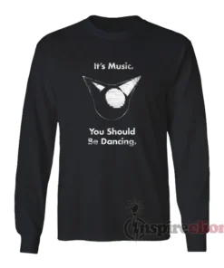 Femtanyl It's Music You Should Be Dancing Long Sleeves T-Shirt