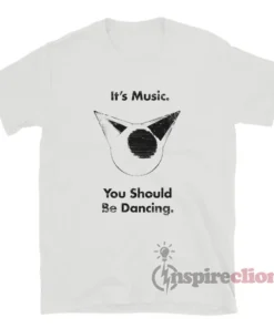 Femtanyl It's Music You Should Be Dancing T-Shirt