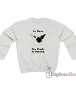 Femtanyl It’s Music You Should Be Dancing Sweatshirt