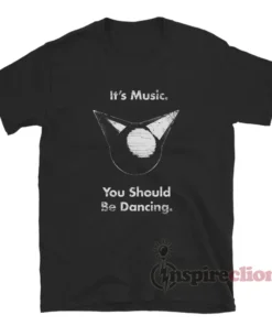 Femtanyl It's Music You Should Be Dancing T-Shirt