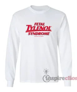 Fetal Tylenol Syndrome Long Sleeves T-Shirt