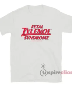 Fetal Tylenol Syndrome T-Shirt
