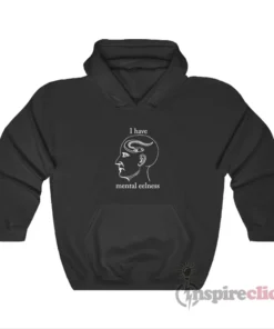 I Have Mental Eelness Funny Hoodie