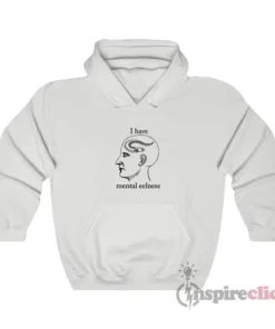 I Have Mental Eelness Funny Hoodie