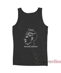I Have Mental Eelness Funny Tank Top